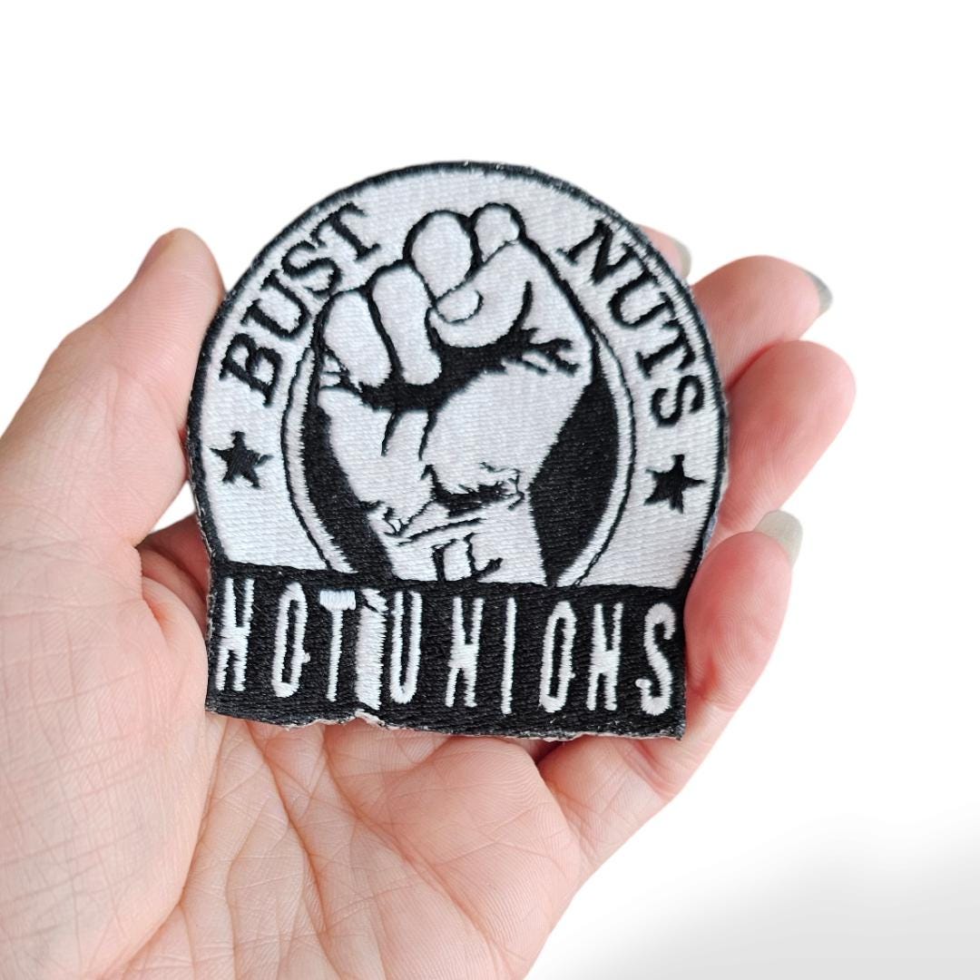 Bust Nuts Not Unions Embroidered Patch