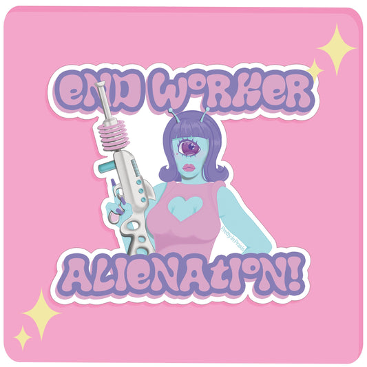 End Worker Alienation Sticker