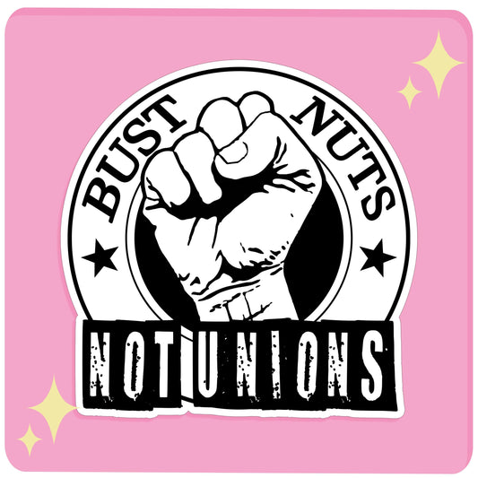 Bust Nuts Not Unions Sticker